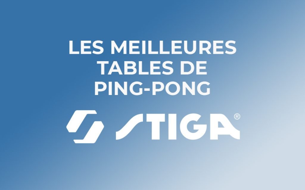 Les meilleures tables de ping-pong Stiga